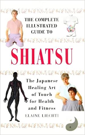 Shiatsu: The Japanese Healing Art of Touch for Health and Fitness (Complete Illustrated Guide)