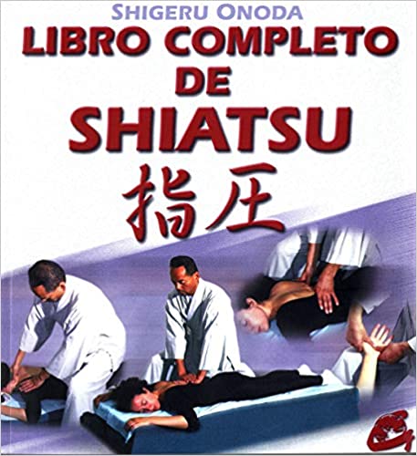 Libro completo de shiatsu: Teoría, práctica, diagnóstico y tratamientos