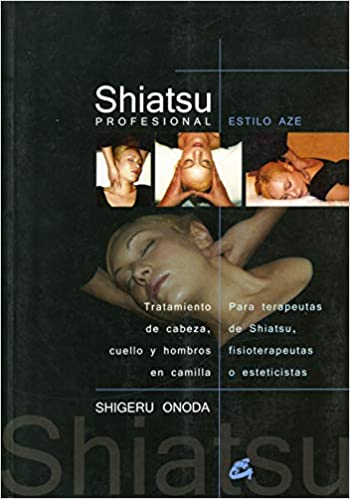 Shiatsu Profesional – Estilo Aze: Tratamiento de Cabeza, Cuello y Hombros En Camilla Para Terapeutas de Shiatsu, Fisioterapeutas O Esteticistas