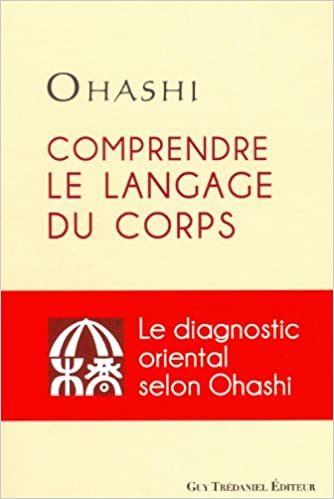 Comprendre le langage du corps: Le diagnostic oriental selon Ohashi