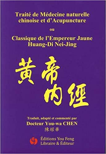 Traité de Médecine naturelle chinoise et d'Acupuncture ou Classique de l'Empereur Jaune Huang-Di Nei-Jing