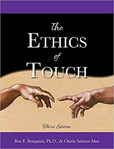 The Ethics of Touch: The Hands-on Practitioner’s Guide to Creating a Professional, Safe, and Enduring Practice