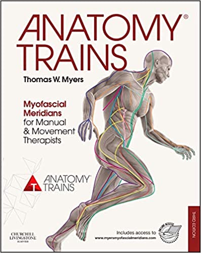Anatomy Trains: Myofascial Meridians for Manual and Movement Therapists (3rd edition)
