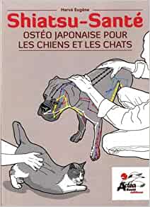 Shiatsu santé : ostéo japonaise pour les chiens et les chats : shiatsu, kansetsu, médecine chinoise