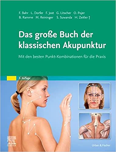 Das große Buch der klassischen Akupunktur: Mit den besten Punkt-Kombinationen für die Praxis