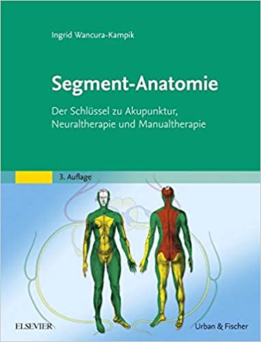 Segment-Anatomie: Der Schlüssel zu Akupunktur, Neuraltherapie und Manualtherapie