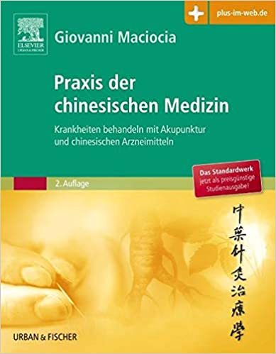 Praxis der chinesischen Medizin: Krankheiten behandeln mit Akupunktur und chinesischen Arzneimitteln