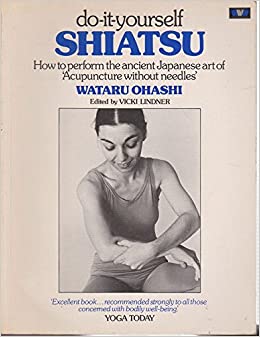 Do-It-Yourself Shiatsu : How to Perform the Ancient Japanese Art of “Acupuncture Without Needles”