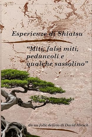 Esperienze di Shiatsu: Miti, falsi miti, peduncoli e qualche sassolino