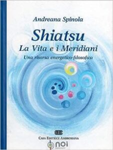 Shiatsu. La vita e i meridiani. Una risorsa energetico-filosofica