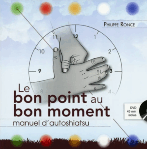 Le bon point au bon moment. Manuel d'autoshiatsu