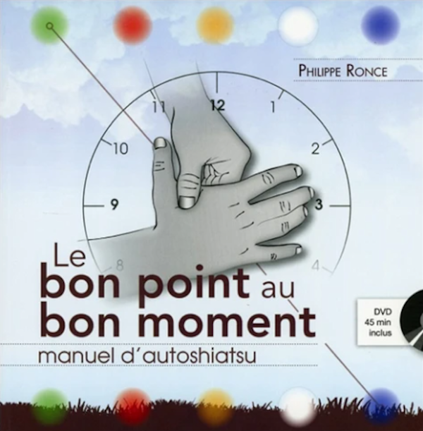 Le bon point au bon moment. Manuel d’autoshiatsu